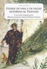 Flavio Castaldo - Storia di vini e di vigne intorno al Vesuvio. Il vino nella Campania antica dall'epoca pompeiana alla fine dell'Impero Romano