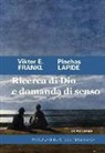 Viktor E. Frankl, Pinchas Lapide - Ricerca di Dio e domanda di senso