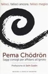 Pema Chödrön - Fallisci, fallisci ancora, fallisci meglio. Saggi consigli per affidarsi all'ignoto
