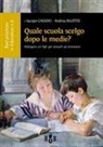Andrea Bilotto, Iacopo Casadei - Quale scuola scelgo dopo le medie? Dialogare con i figli per aiutarli ad orientarsi