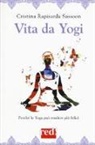 Cristina Rapisarda Sassoon - Vita da yogi. Perché lo yoga può rendere più felici