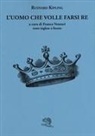 Rudyard Kipling, F. Venturi - L' uomo che volle farsi re. Testo inglese a fronte