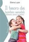 Elena Lupo - Il tesoro dei bambini sensibili. Conoscerlo, gestirlo, valorizzarlo