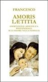 Francesco (Jorge Mario Bergoglio) - Amoris laetitia. Esortazione apostolica postsinodale sull'amore nella famiglia