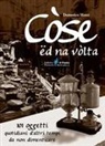 Domenico Musci - Còse ëd na vòlta. 101 oggetti quotidiani d'altri tempi da non dimenticare
