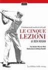Ben Hogan, Herbert Warren Wind, Anthony Ravielli - Le cinque lezioni di Ben Hogan. I fondamentali moderni del golf