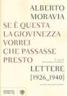 Alberto Moravia, Alessandra Grandelis - Se questa è la giovinezza vorrei che passasse presto. Lettere (1926-1940) con un racconto inedito