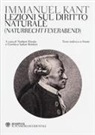 Immanuel Kant, Norbert Hinske, Gianluca Sadun Bordoni - Lezioni sul diritto naturale (Naturrecht Feyerabend). Testo tedesco a fronte