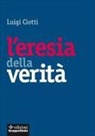 Luigi Ciotti - L' eresia della verità