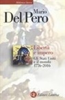 Mario Del Pero - Libertà e impero. Gli Stati Uniti e il mondo 1776-2016