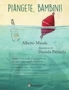 Alberto Masala, Daniela Pareschi - Piangete, bambini!