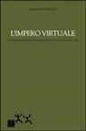 Renato Curcio - L' impero virtuale. Colonizzazione dell'immaginario e controllo sociale