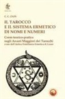 C. C. Zain, Stanislas De Guaita, Vincenzo Gallucci, Federico Pignatelli - Il tarocco e il sistema ermetico di nomi e numeri. Corso teorico-pratico sugli arcani maggiori dei tarocchi a uso dell'antica fratellanza ermetica di Luxor
