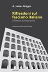A. James Gregor - Riflessioni sul fascismo italiano. Un'intervista di Antonio Messina
