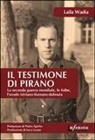 Laila Wadia - Il testimone di Pirano. La seconda guerra mondiale, le foibe, l'esodo istriano-fiumano-dalmata