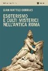 G. Matteo Corrias - Esoterismo e culti misterici nell'antica Roma