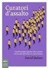 David Balzer - Curatori d'assalto. L'irrefrenabile impulso alla curatela nel mondo dell'arte e in tutto il resto