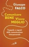 Giuseppe Falco - Comunicare bene, vivere meglio. Trappole e segreti della comunicazione interpersonale