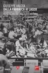 Giuseppe Valota - Dalla fabbrica ai lager. Testimonianze di familiari di deportati politici dall'area industriale di Sesto San Giovanni