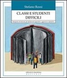 Stefano Rossi - Classi e studenti difficili. Insegnare ed educare gli adolescenti oppositivi, aggressivi e iperattivi