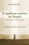 Fosco Del Nero - Il significato esoterico dei Vangeli