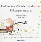 Elisabetta Rossini, Elena Urso - L' educazione è una forma d'amore. E dura per sempre