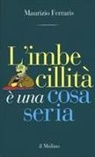 Maurizio Ferraris - L' imbecillità è una cosa seria