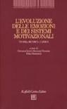 Giovanni Fassone, Giovanni Liotti, Fabio Monticelli - L' evoluzione delle emozioni e dei sistemi motivazionali. Teoria, ricerca, clinica