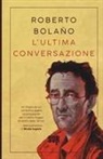 Roberto Bolaño - L' ultima conversazione