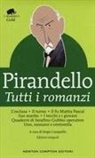 Luigi Pirandello, Sergio Campailla - Tutti i romanzi: L'esclusa-Il turno-Il fu Mattia Pascal-Suo marito-I vecchi e i giovani-Quaderni di Serafino Gubbio operatore-Uno, nessuno e centomila