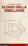 Lamberto Maffei - Elogio della ribellione
