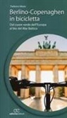 Federico Meda - Berlino-Copenaghen in bicicletta. Dal cuore verde dell'uropa al blu del Mar Baltico
