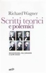 W. Richard Wagner - Scritti teorici e polemici. Musikdrama, Del dirigere e altri saggi