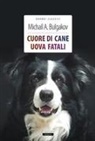 Michail Bulgakov, Annarita Celentano - Cuore di cane-Uova fatali