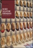 Stefania Ricci - Museo Salvatore Ferragamo. I nostri primi trent'anni