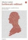 Alberto Cadioli - Letterati editori. Attività editoriale e modelli letterari nel Novecento