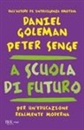Daniel Goleman, Peter M. Senge - A scuola di futuro. Per un'educazione realmente moderna
