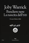 Joby Warrick - Bandiere nere. La nascita dell'Isis