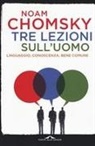 Noam Chomsky - Tre lezioni sull'uomo. Linguaggio, conoscenza, bene comune