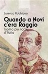 Lorenzo Robbiano - Quando a Novi c'era Raggio. L'uomo più ricco d'Italia