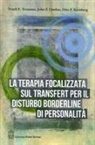 John F. Clarkin, Otto F. Kernberg, Frank E. Yeomans - La terapia focalizzata sul transfert per il disturbo borderline di personalità