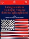 Claudio Marazzini, Alessio Petralli - La lingua italiana e le lingue romanze di fronte agli anglicismi