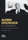 Alfred Hitchcock, Sidney Gottlieb - Io confesso. Conversazioni sul cinema allo stato puro