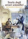 Joseph Jastrow - Storia degli errori scientifici dall'antichità al Novecento