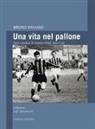 Bruno Ravasio - Una vita nel pallone. Fatti e misfatti di Virginio Ubiali, detto Gepì