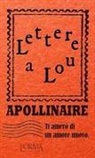 Guillaume Apollinaire - Ti amerò di un amore nuovo. Lettere a Lou