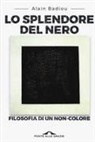 Alain Badiou - Lo splendore del nero. Filosofia di un non-colore