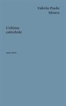 Valerio Paolo Mosco - L' ultima cattedrale