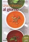 Diletta Poggiali - Una minestra al giorno. Per riscoprire il piatto principale delle cucine tradizionali di tutto il mondo