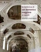 O. Foglia, I. Maietta - La fabbrica di San Domenico Maggiore a Napoli. Storia e restauro